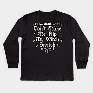 Don't  Make Me Flip My Witch Switch Kids Long Sleeve T-Shirt